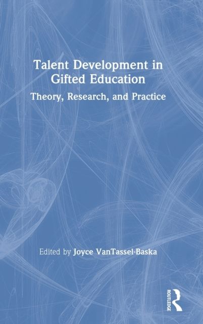 Talent Development in Gifted Education : Theory, Research, and Practice