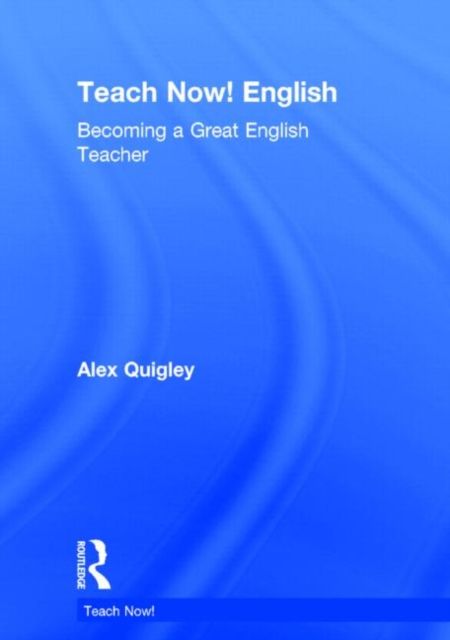 Teach Now! English : Becoming a Great English Teacher