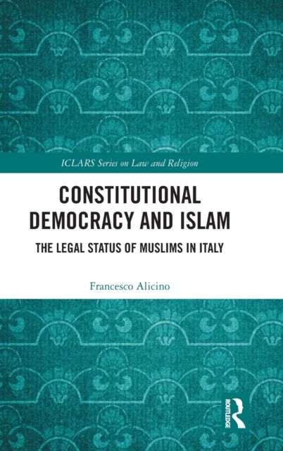 Constitutional Democracy and Islam : The Legal Status of Muslims in Italy
