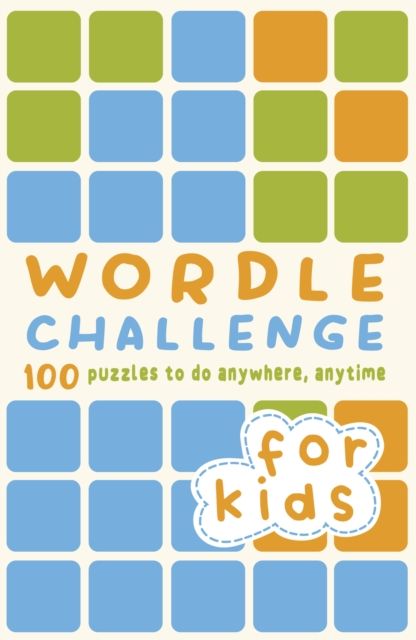Wordle Challenge for Kids : 100 Puzzles to do anywhere, anytime