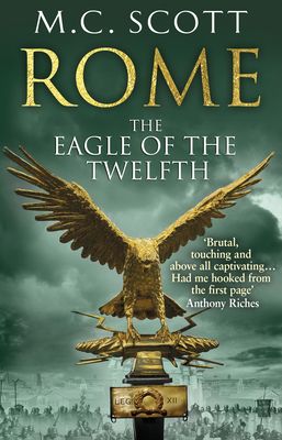 Rome: The Eagle Of The Twelfth : (Rome 3): A action-packed and riveting historical adventure that will keep you on the edge of your seat