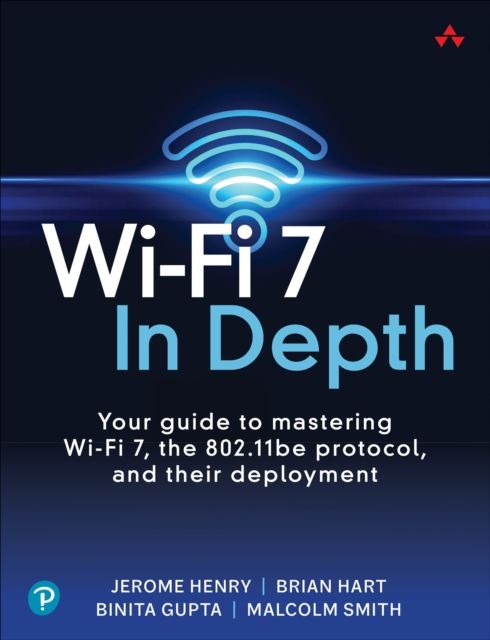 Forsidebilde av Wi-Fi 7 In Depth : Your guide to mastering Wi-Fi 7, the 802.11be protocol, and their deployment