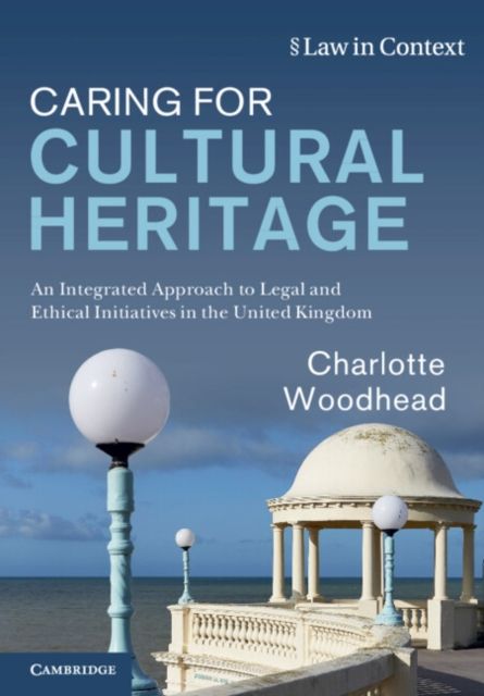 Caring for Cultural Heritage : An Integrated Approach to Legal and Ethical Initiatives in the United Kingdom
