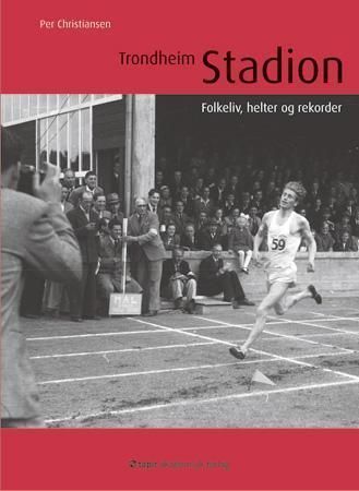 Trondheim stadion : folkeliv, helter og rekorder