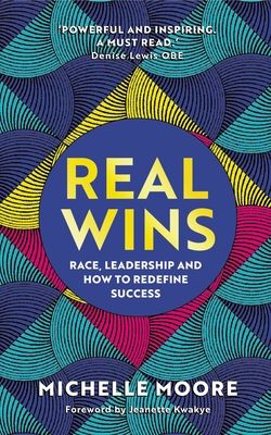 Real Wins : Race, Leadership and How to Redefine Success