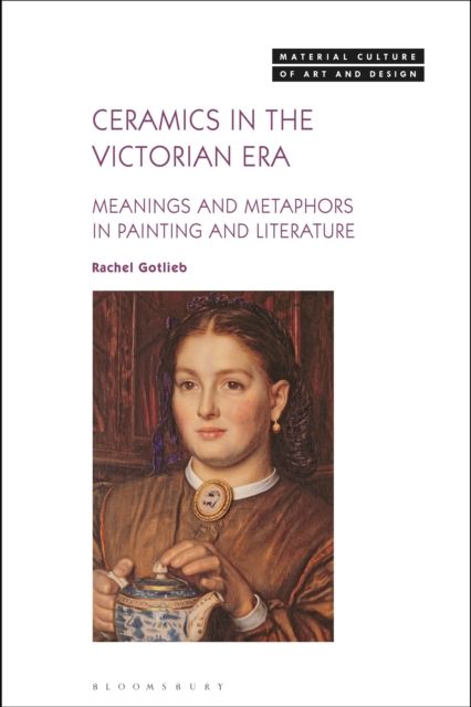 Ceramics in the Victorian Era : Meanings and Metaphors in Painting and Literature