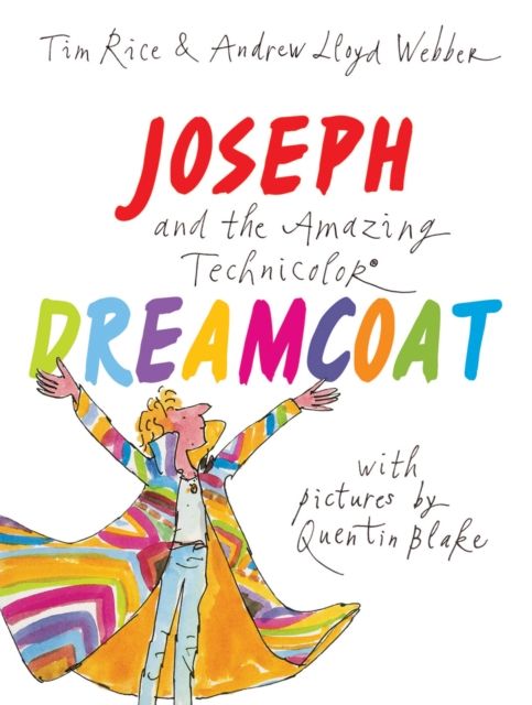 Joseph and the Amazing Technicolor Dreamcoat : With Pictures by Quentin Blake