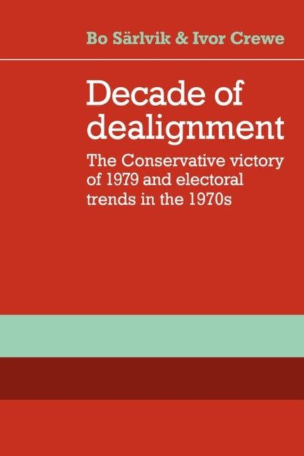 Decade of Dealignment : The Conservative Victory of 1979 and Electoral Trends in the 1970s