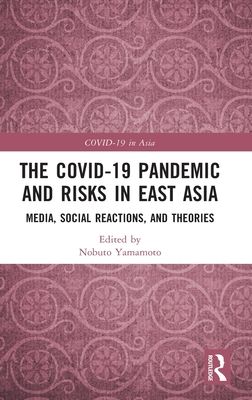 The COVID-19 Pandemic and Risks in East Asia : Media, Social Reactions, and Theories