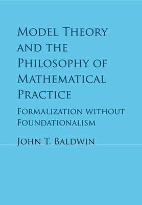Model Theory and the Philosophy of Mathematical Practice : Formalization without Foundationalism