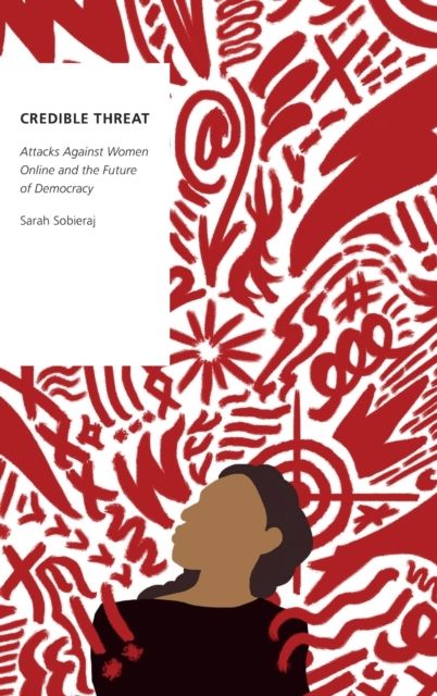 Credible Threat : Attacks Against Women Online and the Future of Democracy
