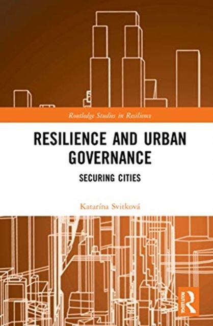 Resilience and Urban Governance : Securing Cities
