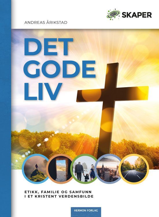Det gode liv : etikk, familie og samfunn i et kristent verdensbilde