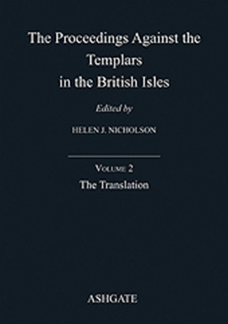 The Proceedings Against the Templars in the British Isles : Volume 2: The Translation