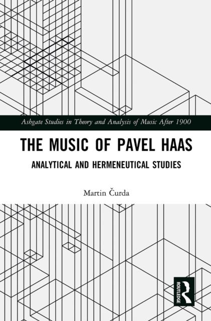 The Music of Pavel Haas : Analytical and Hermeneutical Studies