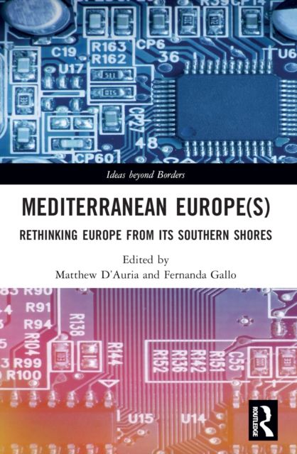 Mediterranean Europe(s) : Rethinking Europe from its Southern Shores