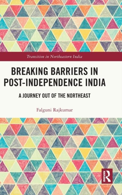 Breaking Barriers in Post-independence India : A Journey out of the Northeast