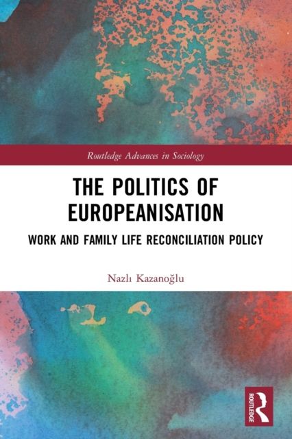 The Politics of Europeanisation : Work and Family Life Reconciliation Policy