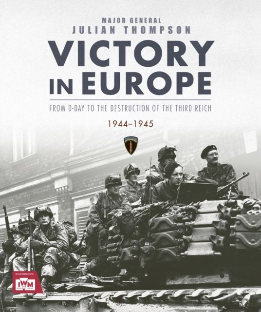 Victory in Europe : From D-Day to the Destruction of the Third Reich, 1944-1945