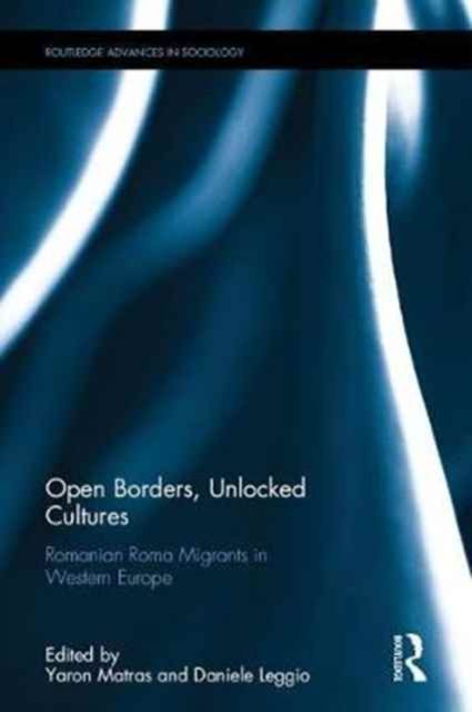 Open Borders, Unlocked Cultures : Romanian Roma Migrants in Western Europe