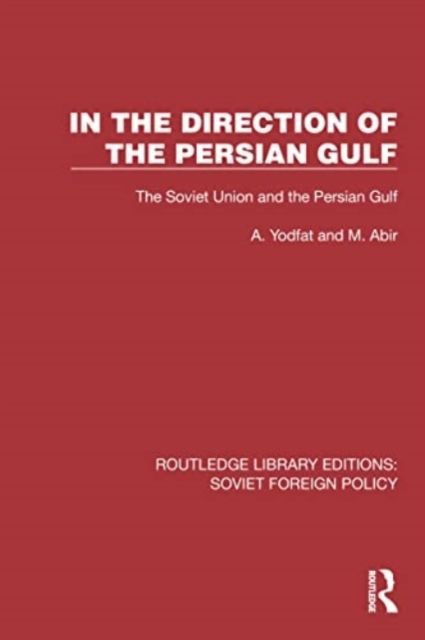 In the Direction of the Persian Gulf : The Soviet Union and the Persian Gulf