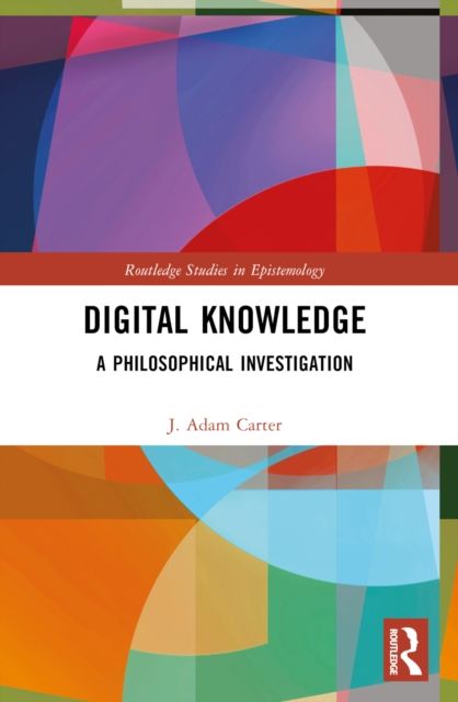 Digital Knowledge : A Philosophical Investigation