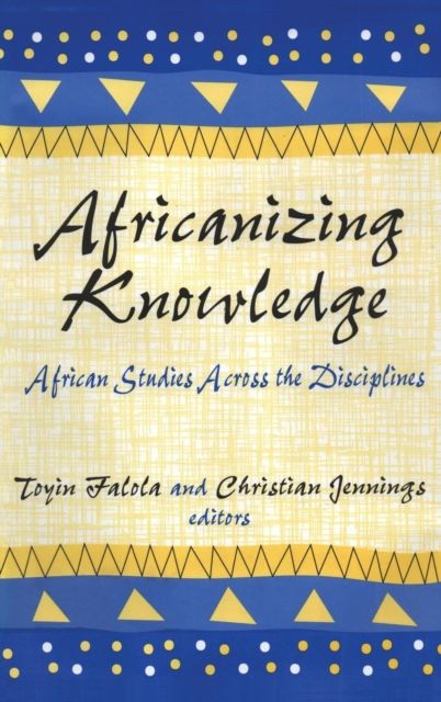Africanizing Knowledge : African Studies Across the Disciplines