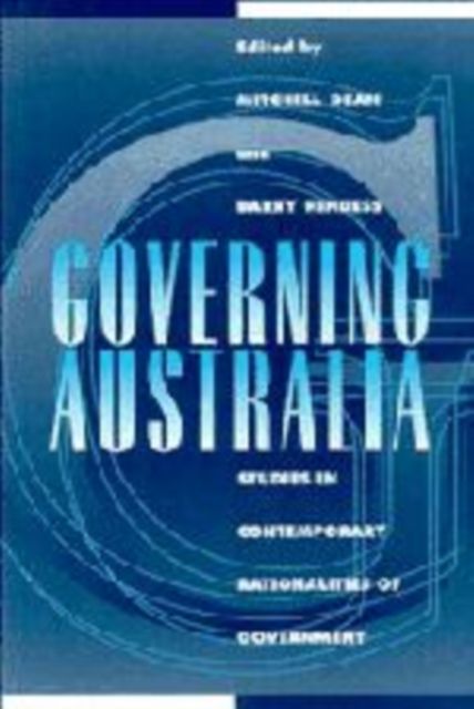 Governing Australia : Studies in Contemporary Rationalities of Government
