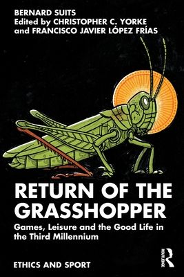 Return of the Grasshopper : Games, Leisure and the Good Life in the Third Millennium