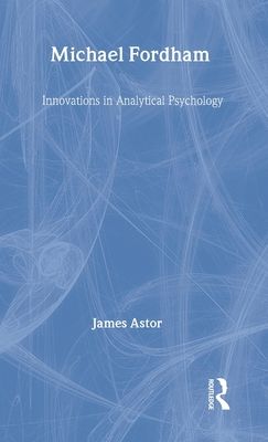 Michael Fordham : Innovations in Analytical Psychology