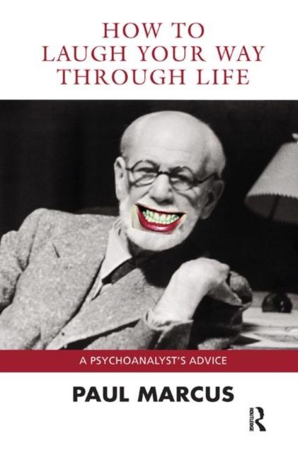 How to Laugh Your Way Through Life : A Psychoanalyst's Advice