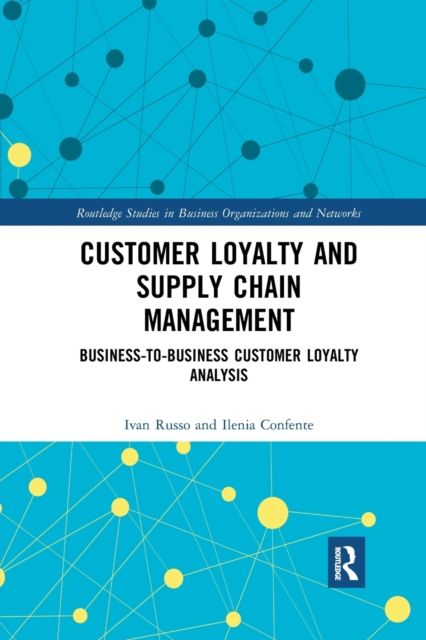 Customer Loyalty and Supply Chain Management : Business-to-Business Customer Loyalty Analysis