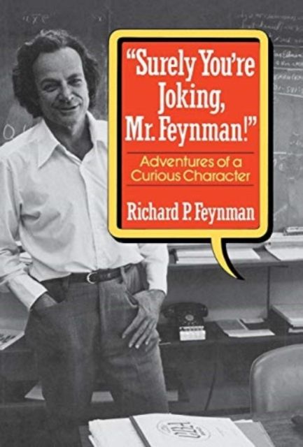 "Surely You're Joking, Mr. Feynman!" : Adventures of a Curious Character