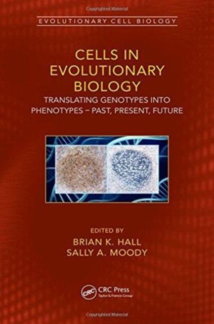 Cells in Evolutionary Biology : Translating Genotypes into Phenotypes - Past, Present, Future