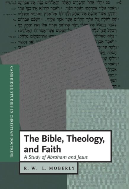 The Bible, Theology, and Faith : A Study of Abraham and Jesus