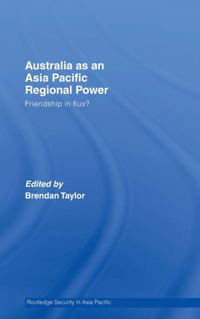 Australia as an Asia-Pacific Regional Power : Friendships in Flux?