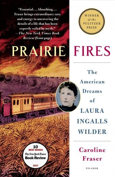 Prairie fires : the American dreams of Laura Ingalls Wilder