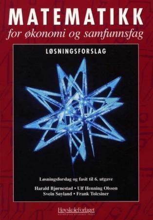 Matematikk for økonomi og samfunnsfag : løsningsforslag til 6. utgave