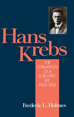 Hans Krebs : The Formation of a Scientific Life 1900-1933