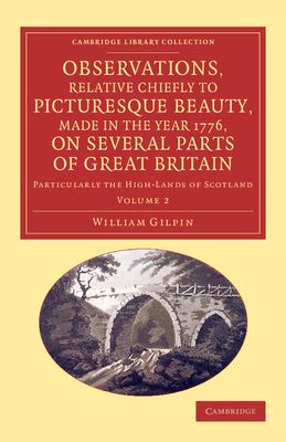 Observations, Relative Chiefly to Picturesque Beauty, Made in the Year 1776, on Several Parts of Great Britain : Particularly the High-Lands of Scotland