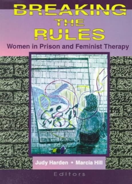 Forsidebilde av Breaking the Rules : Women in Prison and Feminist Therapy