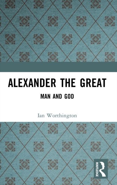 Alexander the Great : Man and God