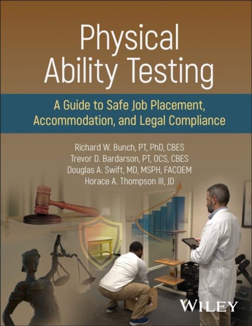 Forsidebilde av Physical Ability Testing : A Guide to Safe Job Placement, Accommodation, and Legal Compliance