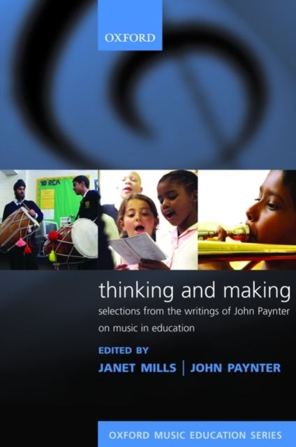 Thinking and Making : Selections from the writings of John Paynter on music in education