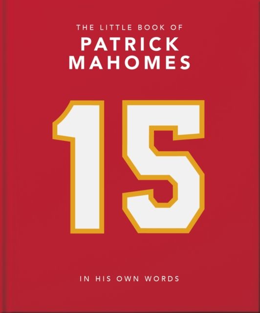 The Little Book of Patrick Mahomes : In His Own Words