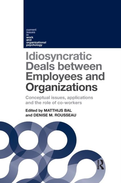 Idiosyncratic Deals between Employees and Organizations : Conceptual issues, applications and the role of co-workers