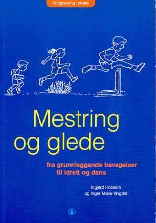 Mestring og glede : fra grunnleggende bevegelser til idrett og dans