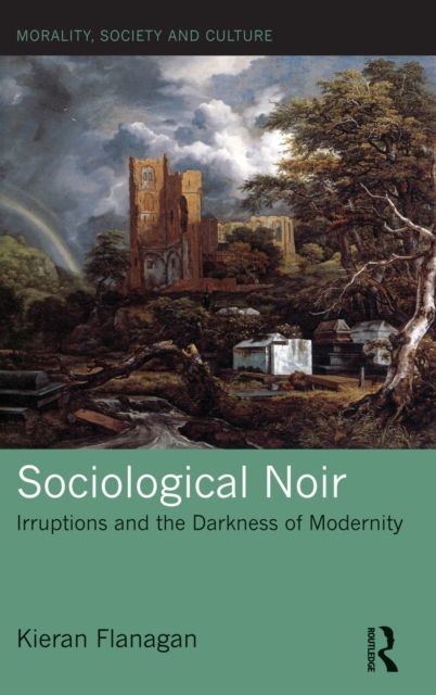 Sociological Noir : Irruptions and the Darkness of Modernity