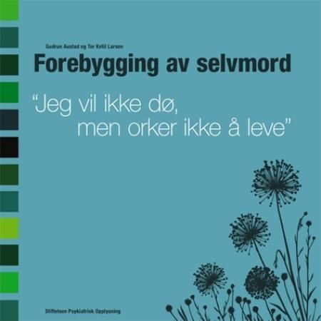 Forebygging av selvmord : "jeg vil ikke dø, men orker ikke å leve"