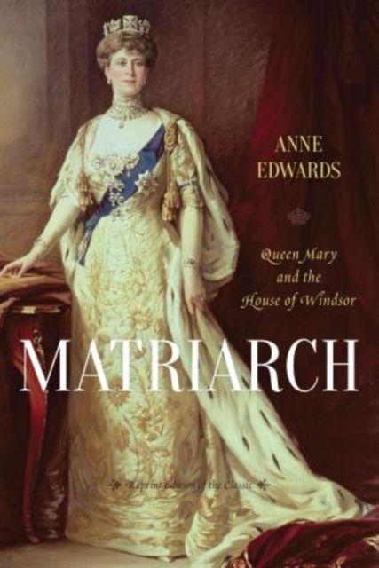 Matriarch : Queen Mary and the House of Windsor
